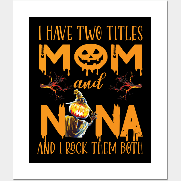 I have two titles Mom And Nana and I rock them both ..grandma witch halloween gift Wall Art by DODG99